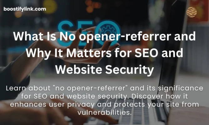 What Is No opener-referrer and Why It Matters for SEO and Website Security